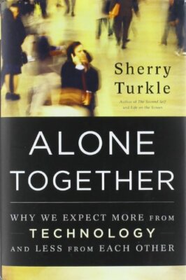 Alone Together: Why We Expect More from Technology  by Turkle, Sherry 0465010210
