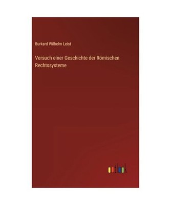 Versuch einer Geschichte der Römischen Rechtssysteme, Leist, Burkard Wilhelm