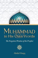 Muhammad In His Own Words The Forgotten Wisdom Of The Prophet Abdul Haqq Buch