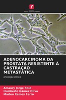 Amaury Jorge Rolo (U. A.) | Adenocarcinoma Da PrÓStata Resistente À CastraÇÃO...