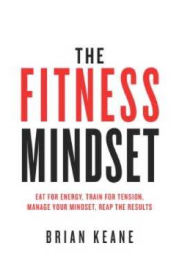 The Fitness Mindset: Eat for energy, Train for tension, Manage your  - VERY GOOD