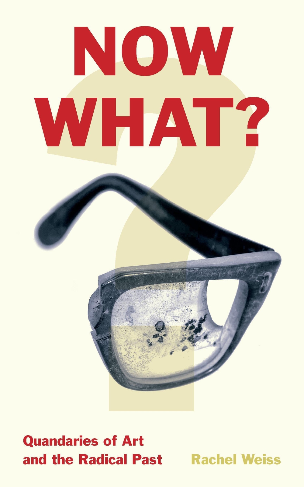 Thumbnail - Now What? | Quandaries Of Art And The Radical Past | Rachel Weiss |