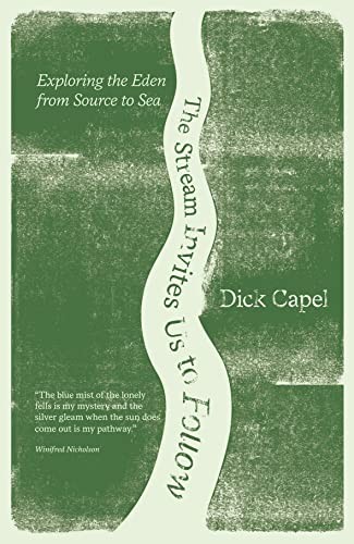 The Stream Invites Us To Follow : Exploring The Eden From Source To Sea Dick Capel - Image 6