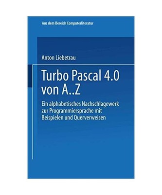 Turbo Pascal 4.0 von A. Z: Eine alphabetisches Nachschlagewerk zur Programmiersp