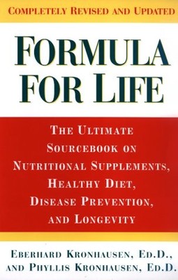 Formula For Life: The Ultimate Sourcebook On Nutritional Supplements, Health...