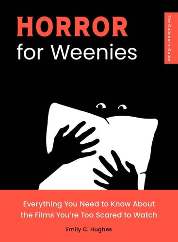 Horror for Weenies: Everything You Need to Know About the Films You're Too Scare