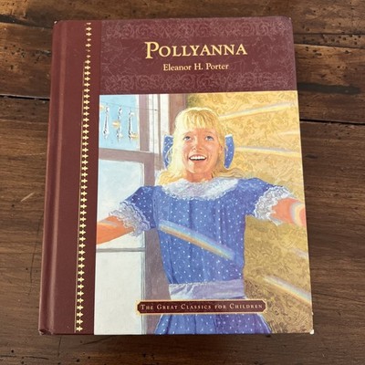 Pollyanna by Eleanor H Porter The Great Classics for Children 2004 Hardcover --
