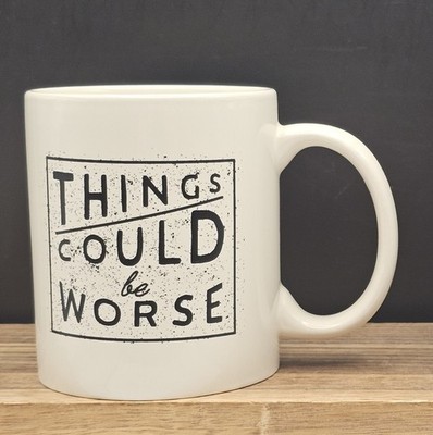 ''Things Could be Worse'' White Ceramic Coffee/Tea Mug Humorous by Typo