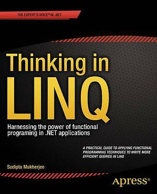 Thinking in LINQ: Harnessing the Power of Functional Programming in .NET Applic