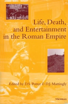 Life, Death, and Entertainment in the Roman Empire - Potter, David Stone|Mat...