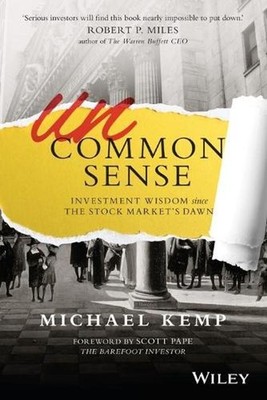 Uncommon Sense: Investment Wisdom Since the Stock Market's Dawn by Michael Kemp