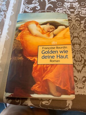 Golden wie deine Haut: Roman. Bourdin, Francoise:
