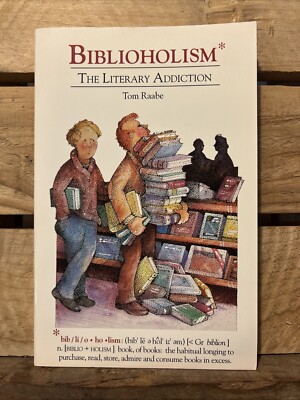 Biblioholism: The Literary Addiction by Tom Raabe (1991 Trade Paperback)