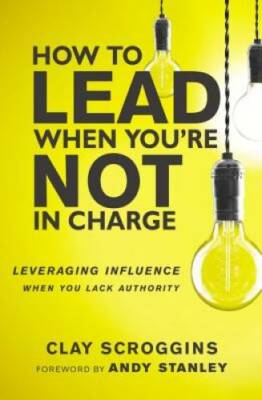 How to Lead When You're Not in Charge: Leveraging Influence When You - VERY GOOD