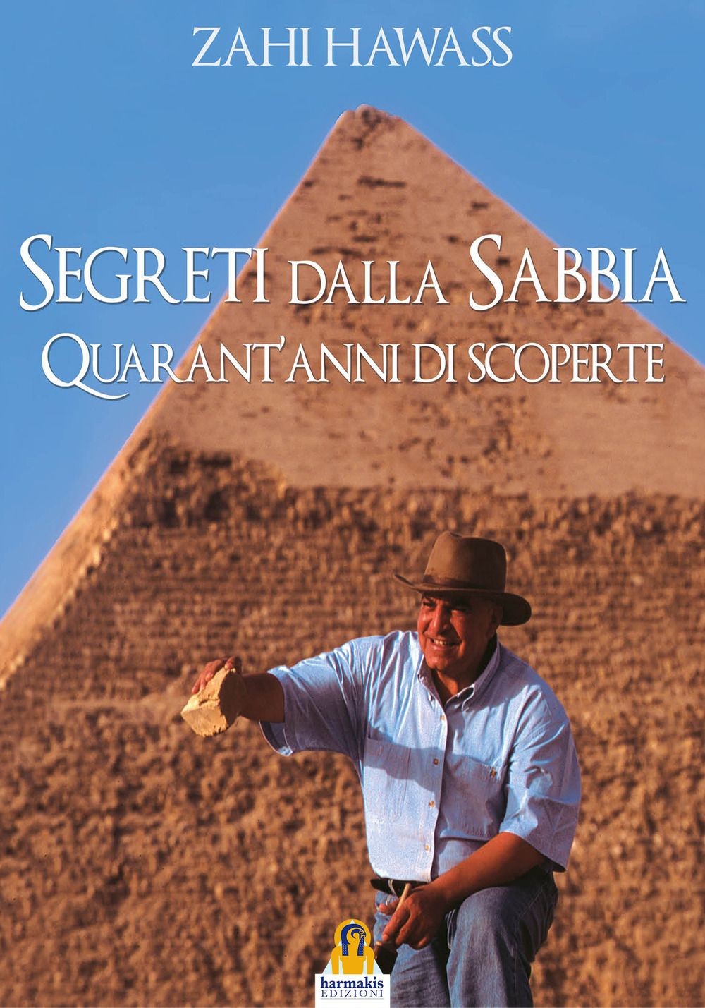Libri Zahi Hawass - Segreti Dalla Sabbia. La Mia Ricerca Del Passato Dell'egitto