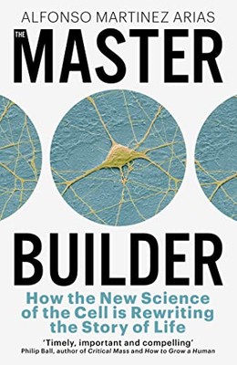 The Master Builder: How the New Sci..., Arias, Alfonso 