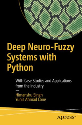Deep Neuro-Fuzzy Systems with Python: with Case Studies -  NEW Himanshu Singh, 2