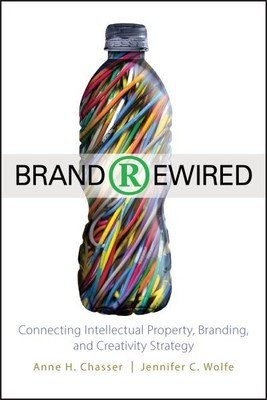 Brand Rewired : Connecting Intellectual Property, Branding, and Creativity St...