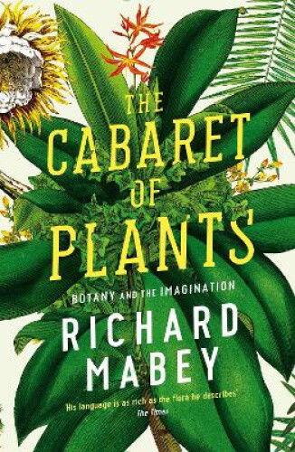 Thumbnail - The Cabaret Of Plants: Botany And The Imagination By Mabey, Richard