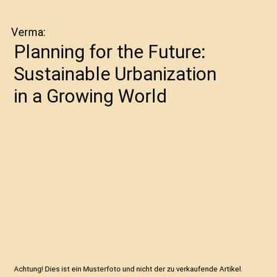 Planning for the Future: Sustainable Urbanization in a Growing World, Verma