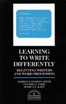 Learning to Write Differently: Beginning Writers and Word Processing by Cynthia