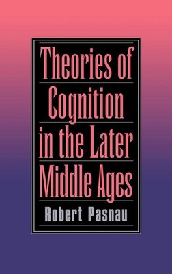 Theories of Cognition in the Later Middle Ages by Pasnau