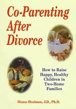Co-Parenting after Divorce : How to Raise Happy, Healthy Children
