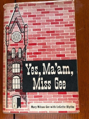 Yes Ma'am, Miss Gee by Mary Wison with LeGette Blythe