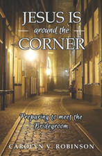 Jesus Is Around the Corner: Preparing to Meet the Bride -  NEW Carolyn V Robin 2