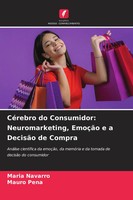 Maria Navarro (U. A.) | CéRebro Do Consumidor: Neuromarketing, EmoçãO E A...