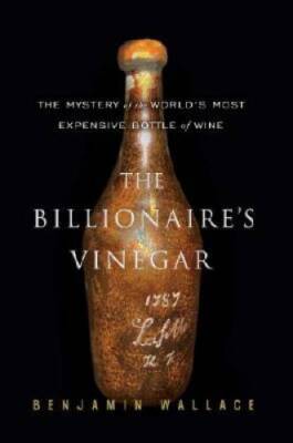 The Billionaire's Vinegar: The Mystery of the World's Most Expensive - VERY GOOD