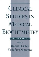 Clinical Studies in Medical Biochemistry by Robert H. Glew, Stephen P....