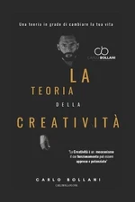 La Teoria della Creativit: Una teoria in grado di cambiare la tua vita by Carlo 