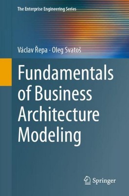 Fundamentals of Business Architecture Modeling Oleg Svato¿