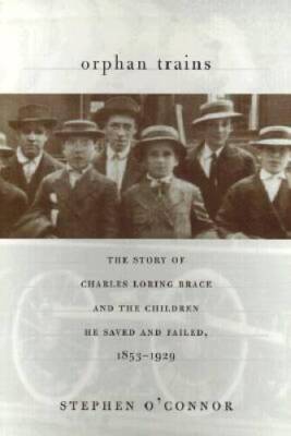 Orphan Trains: The Story of Charles Loring Brace and the Children He Save - GOOD