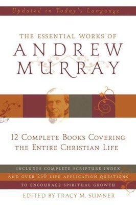 Essential Works Of Andrew Murray: 12 Complete Books Covering the Entire Chri...