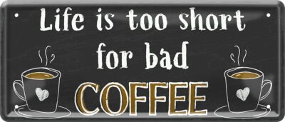 Blechschild Lustiger Kaffee Spruch  Life is Too Short  Geschenkidee Deko
