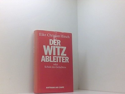 Der Witzableiter oder Schule des Gelächters Eike Christian Hirsch Eike Christian