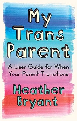 My Trans Parent: A User Guide  - GOOD