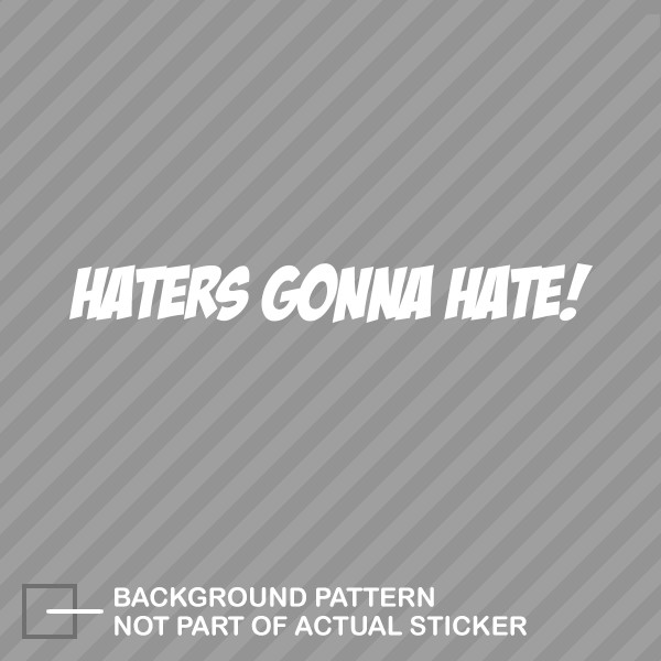 Haters Gonna Hate Sticker Decal Vinyl jdm eBay