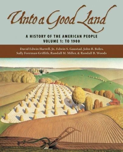 Unto a Good Land : A History of the American People, Volume 1: To 1900 by ...
