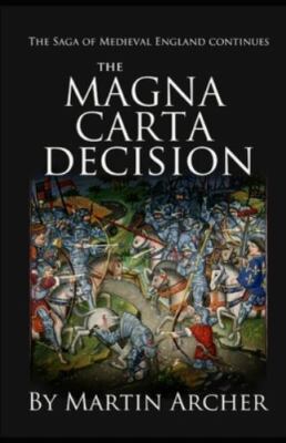 The Magna Carta Decision: A Novel of Medieval England by Archer, Martin, Bran...
