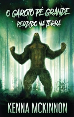 O Garoto Pé Grande - Perdido Na Terra by Kenna McKinnon HARDBACK (PORTUGUESE)