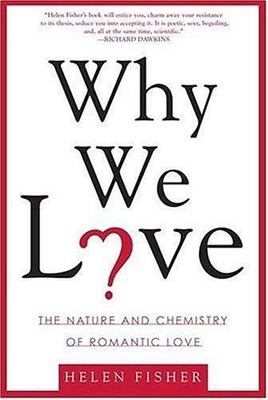 Why We Love: The Nature and Chemistry of Romantic Love by Fisher, Helen