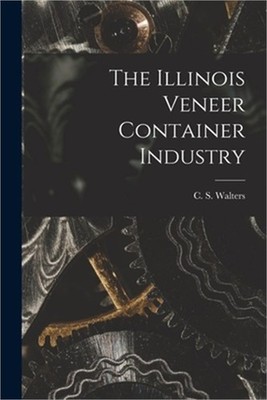 The Illinois Veneer Container Industry (Paperback or Softback)