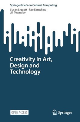 Creativity in Art, Design and Technology Susan Liggett