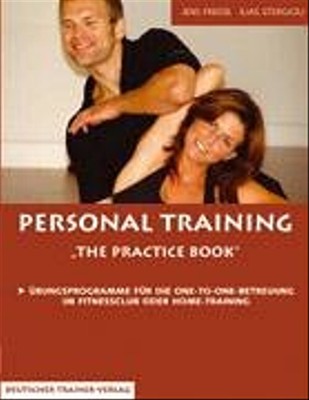 Personal Training - The Practice Book: Übungsprogramme für die One-To-One-Betreu