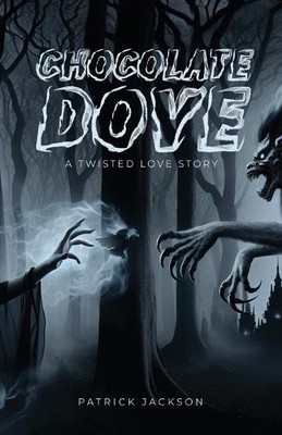 Chocolate Dove: A Twisted Love Story By Patrick Jackson - New Copy - 97988934...