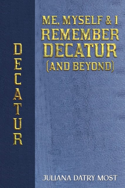 Me Myself  I Remember Decatur and Beyond by Juliana Datry Most PAPERBACK