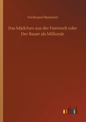 Raimund - Das Mdchen aus der Feenwelt oder Der Bauer als Millionr - - J555z